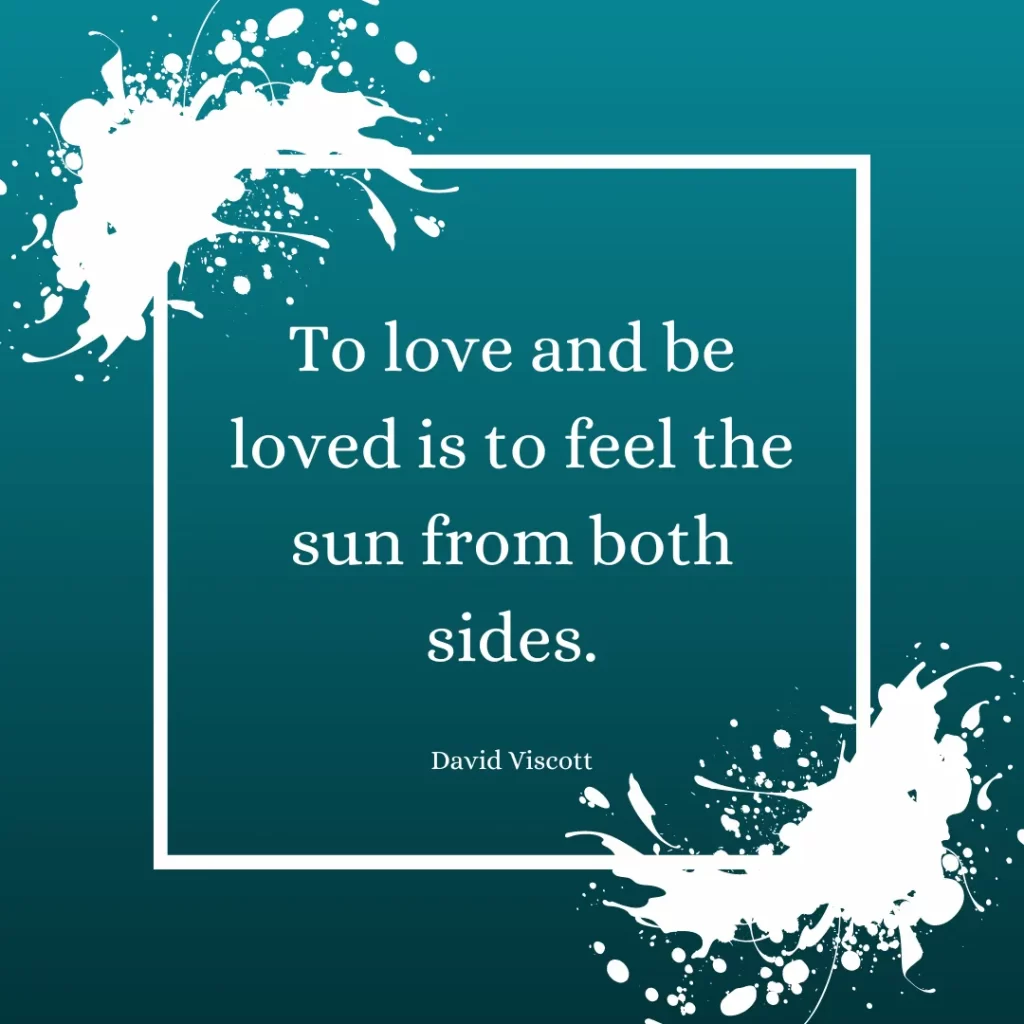 To love and be loved is to feel the sun from both sides.
